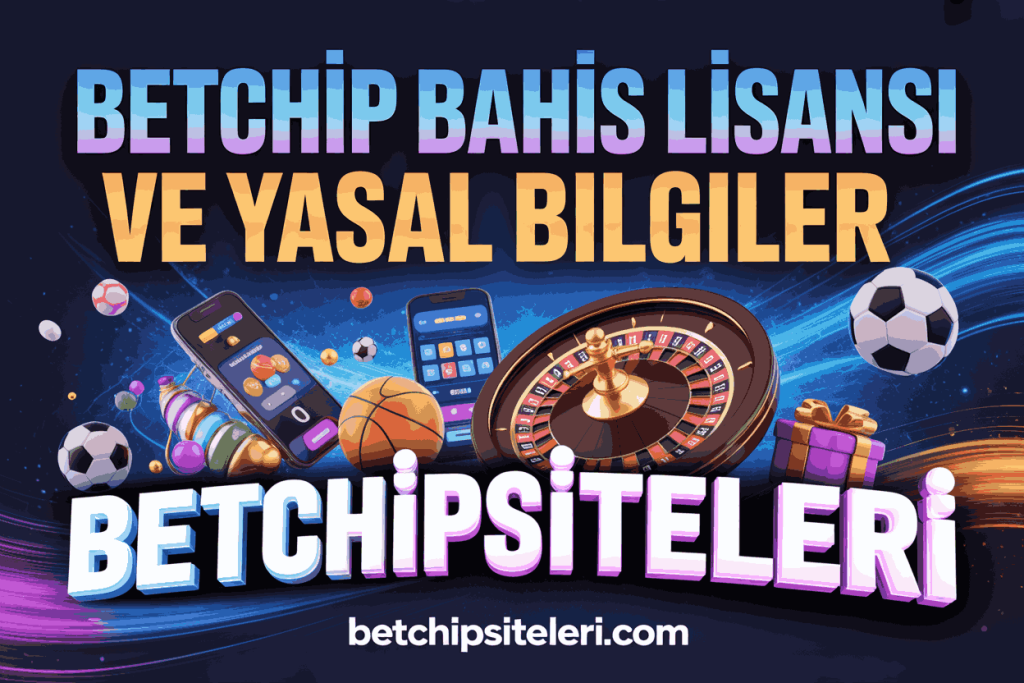 betchip bahis lisansi ve yasal bilgiler
