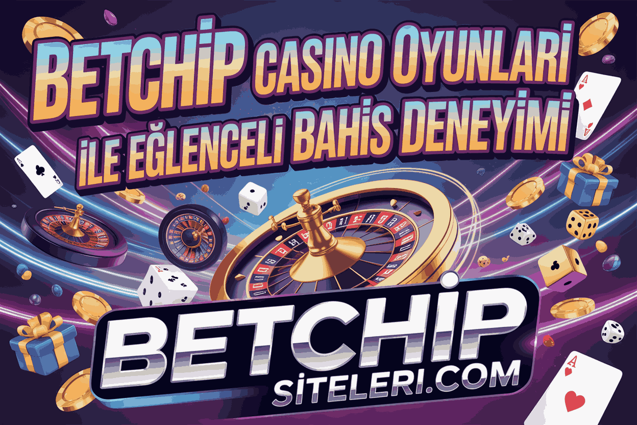 Betchip Casino Oyunları ile Eğlenceli Bahis Deneyimi
