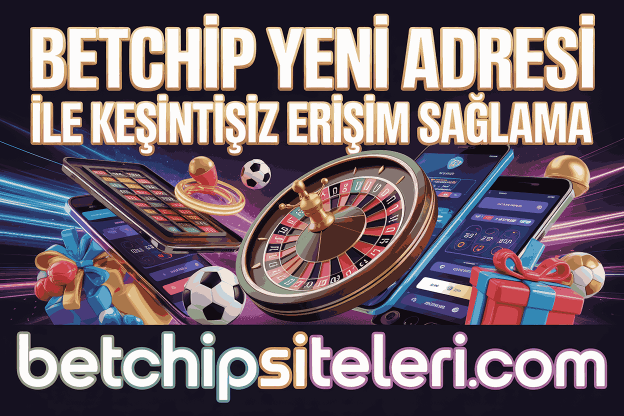 Betchip Yeni Adresi ile Kesintisiz Erişim Sağlama