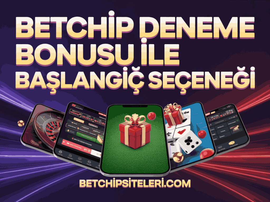 betchip deneme bonusu ile baslangic secenegi