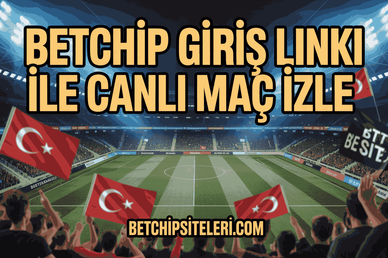 Betchip Giriş Linki ile Canlı Maç İzle