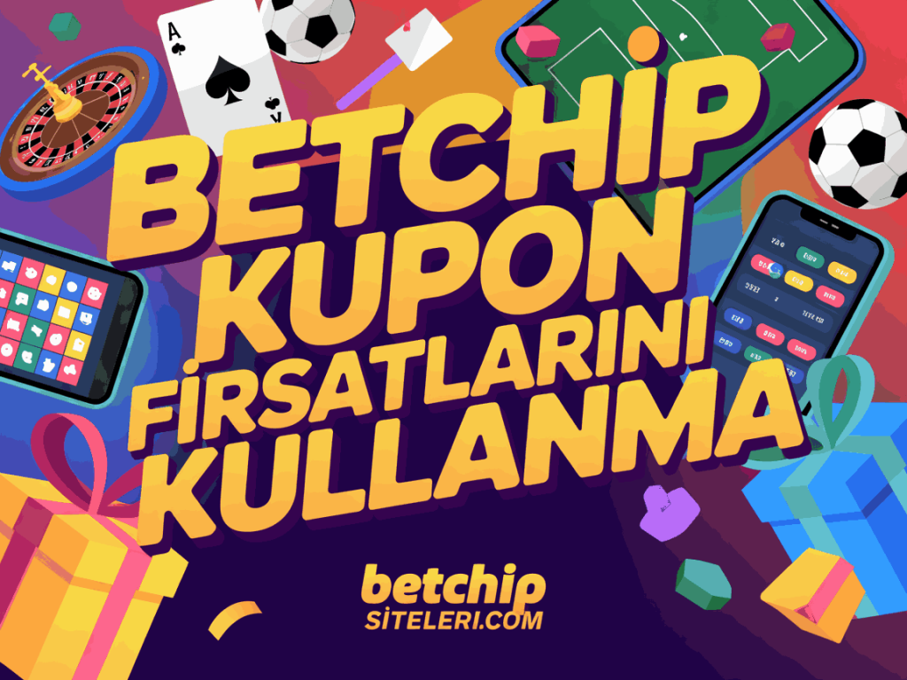betchip kupon firsatlarini kullanma