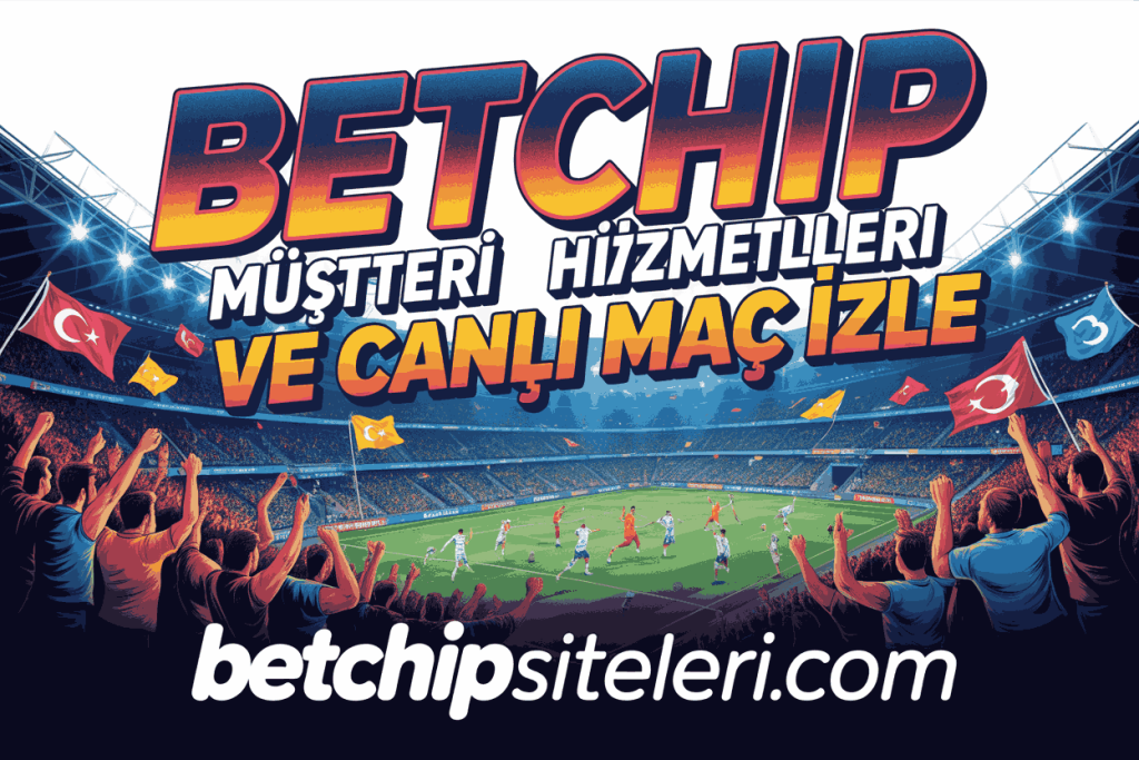 betchip musteri hizmetleri ve canli mac izle