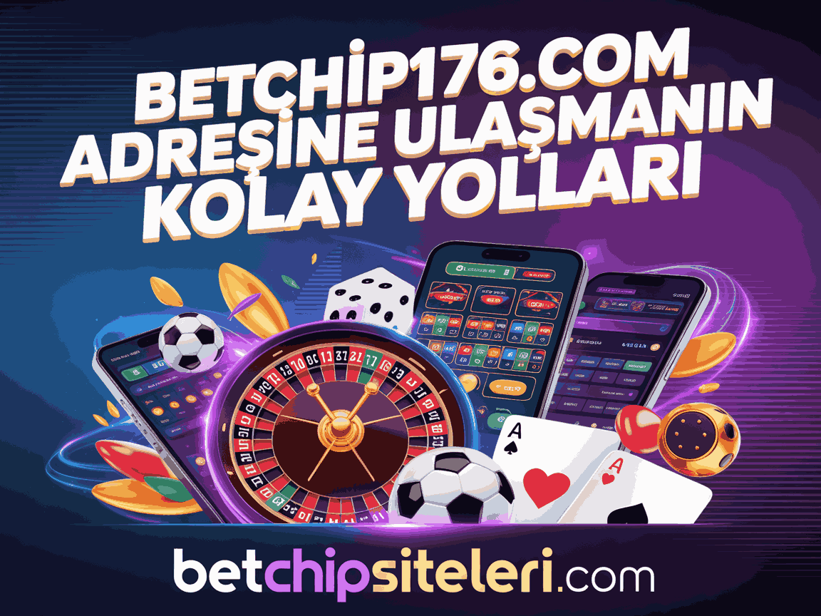 Betchip176.com Adresine Ulaşmanın Kolay Yolları