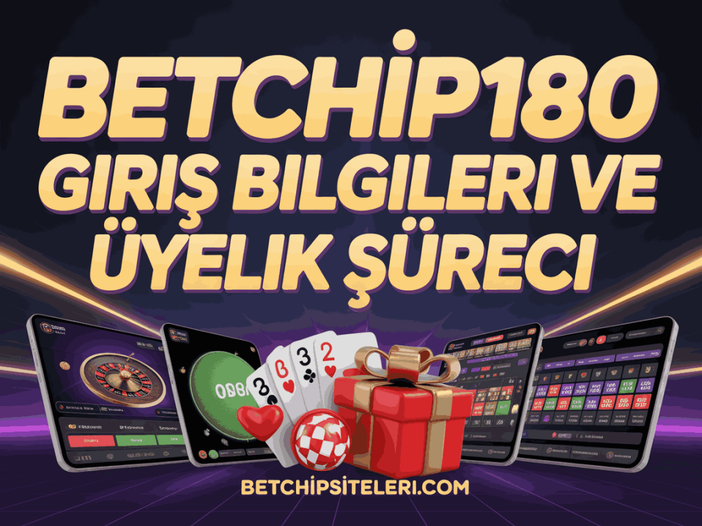 betchip180 giris bilgileri ve uyelik sureci